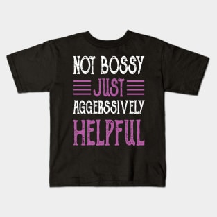 Not Bossy Just Aggressively Helpful Kids T-Shirt